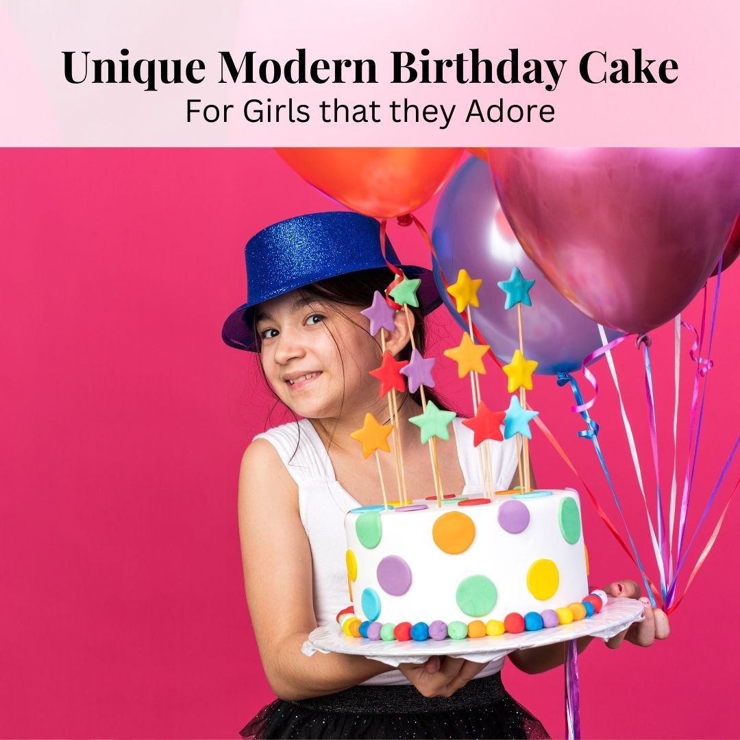 5 Unique Modern Birthday Cake For Girls that They Adore