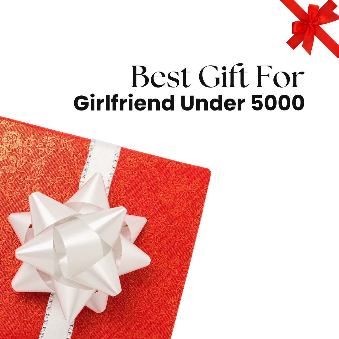 Best Gift For Girlfriend Under 5000