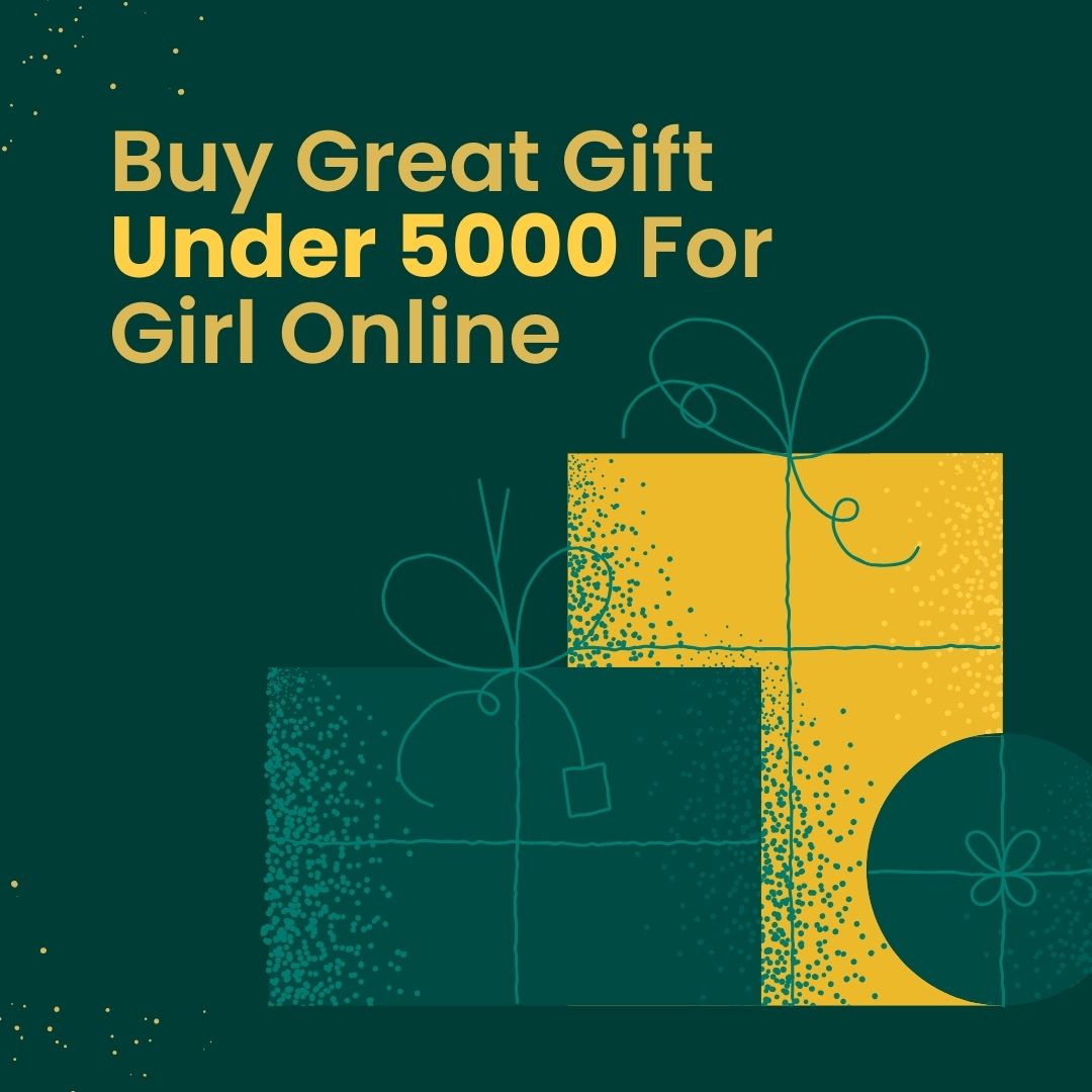 Buy Great Gift Under 5000 For Girl Online