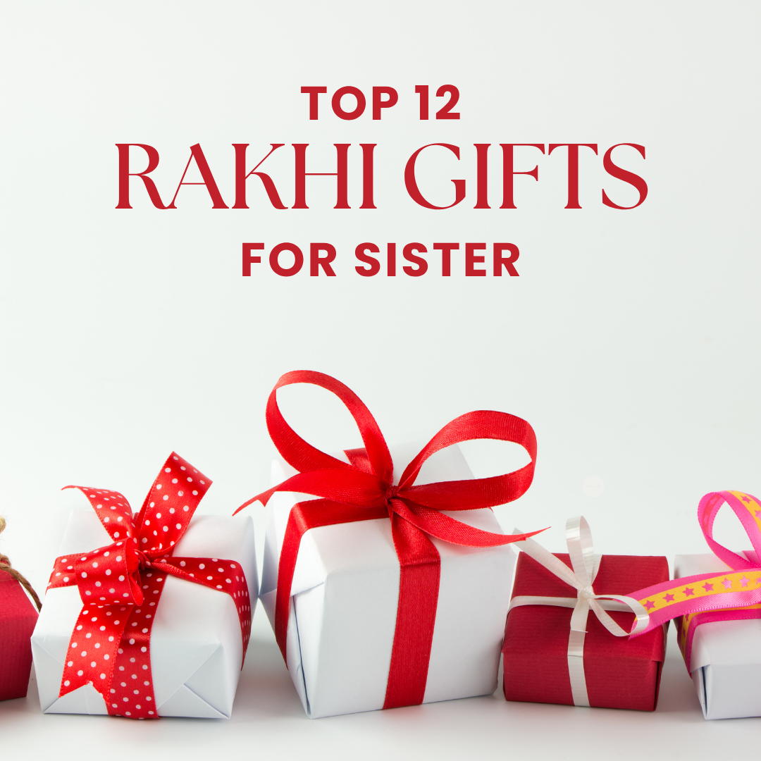 Top 12 Rakhi Gifts for Sister for Rakhi Celebrations