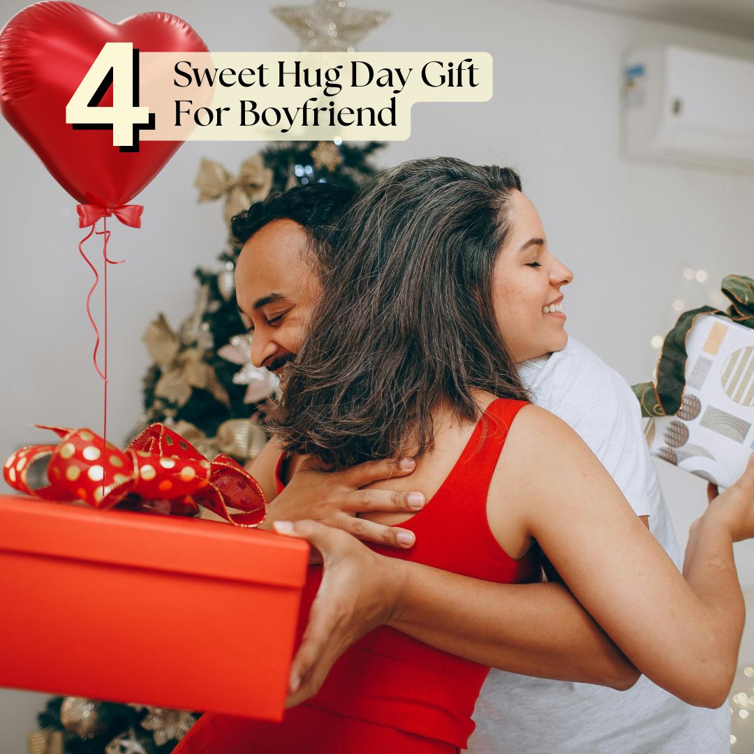 4 Sweet Hug Day Gift For Boyfriend​