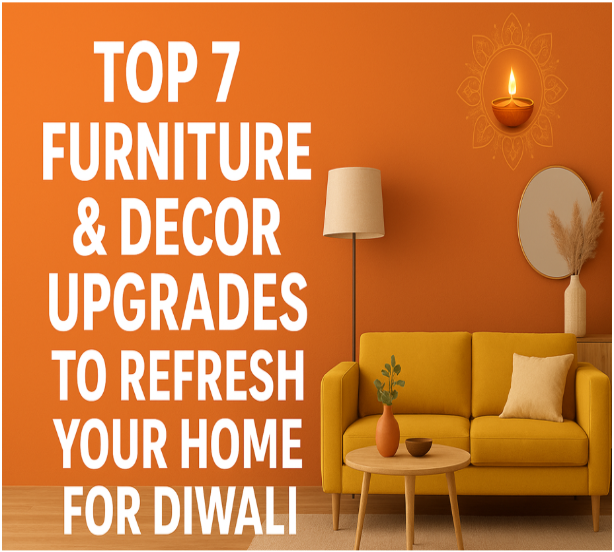 Top 7 Furniture & Decor Upgrades to Refresh Your Home for Diwali