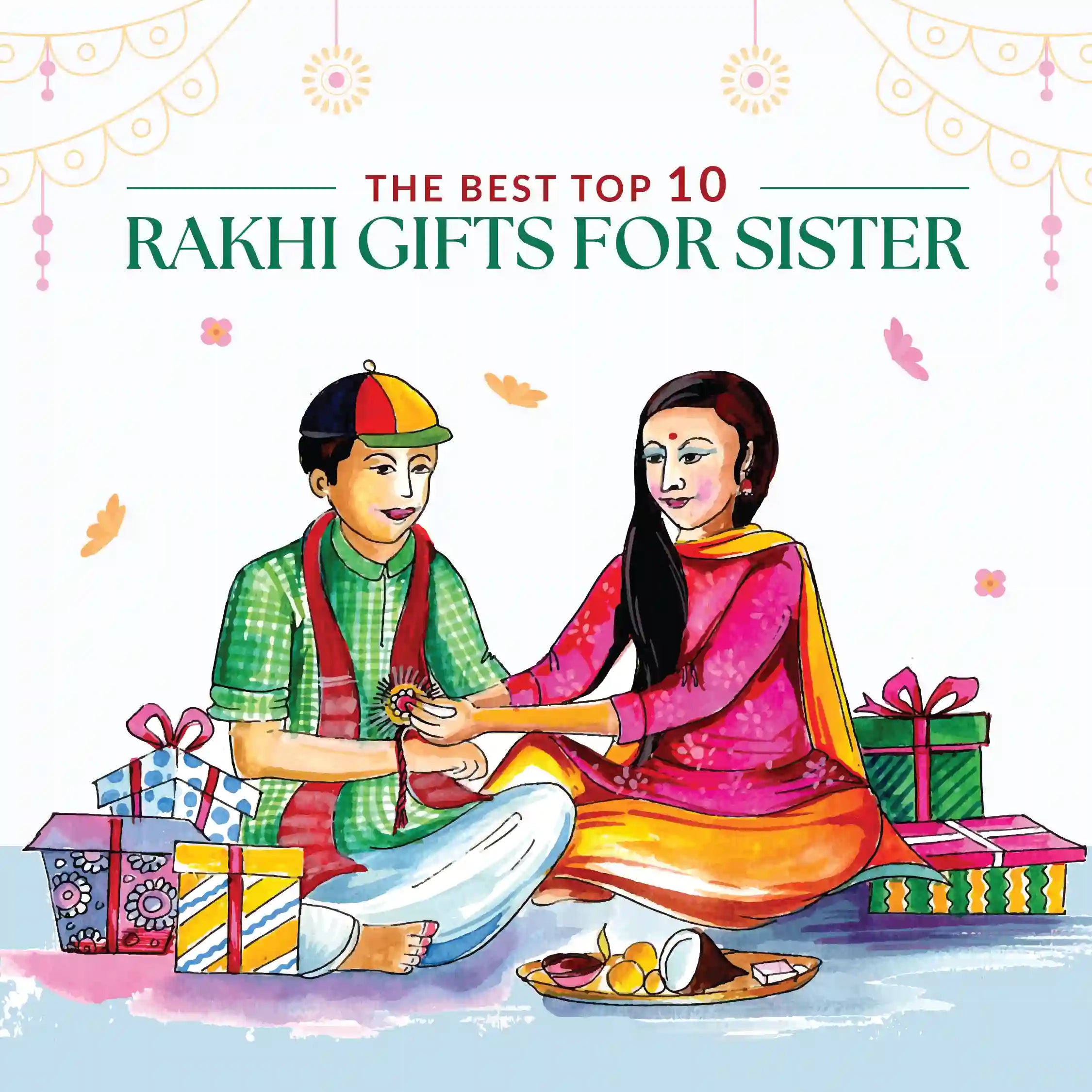 The Best Top 10 Rakhi Gifts for Sister​