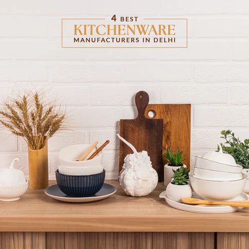 4 Best Kitchenware Manufacturers In Delhi​